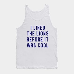 I Liked The Lions Before It Was Cool Tank Top